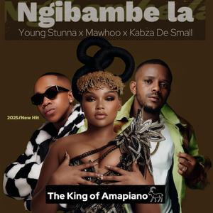 Ngibambe la (feat. MaWhoo xFeeling, King of Amapiano & Y Stunna)
