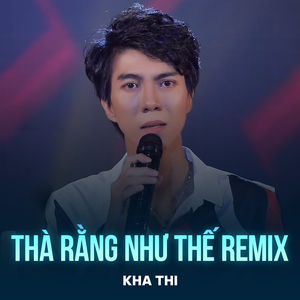 Thà Rằng Như Thế (Remix)