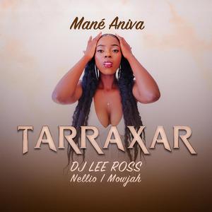 Tarraxar (feat. Mané Aniva, DJ Lee Ross & Mowjah)