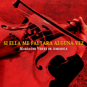 Si Ella Me Faltara Alguna Vez