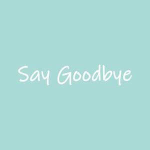 Say Goodbye
