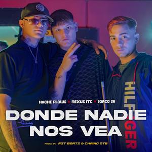 Donde Nadie Nos Vea (feat. Hache Flows, JOACO SB, RST BEATS & Chaino OTB)