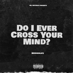 Do I Ever Cross Your Mind?