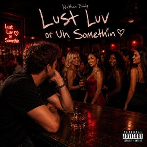 Lust Luv or Uh Somethin