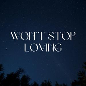 won`t stop loving