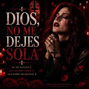 Dios, No Me Dejes Sola