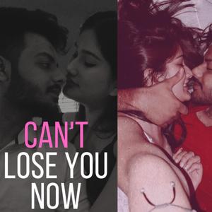 Can't Lose You Now