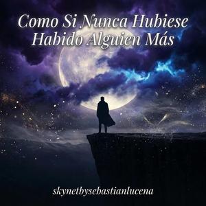 Como Si Nunca Hubiese Habido Alguien Más