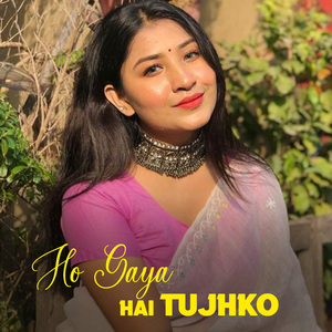 Ho Gaya Hai Tujhko