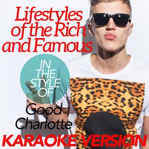 Lifestyles of the Rich and Famous (In the Style of Good Charlotte) [Karaoke Version]