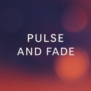 Pulse and Fade