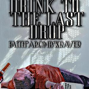 Drint to the last drop (feat. Faith, A-bomb & Kraver)