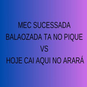 Mec Sucessada Balaozada Ta no Pique Vs Hoje Cai Aqui no Arará