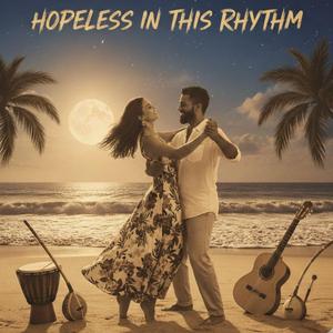 Hopeless In This Rhythm