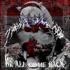 WE ALL COME BACK