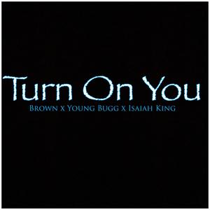 Turn on You (feat. YoungBugg & Isaiah King)