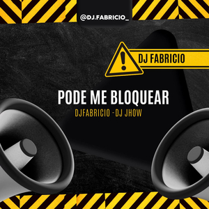 PODE ME BLOQUEAR DJ FABRICIO DJJHOW