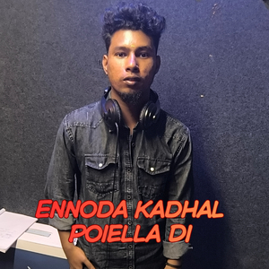 Ennoda Kadhal Poiella Di