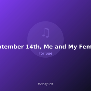 September 14th, Me and My Female