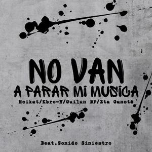NO VAN A PARAR MI MUSICA (feat. Reikat, Kbro N Supremo & Zta Gansta)
