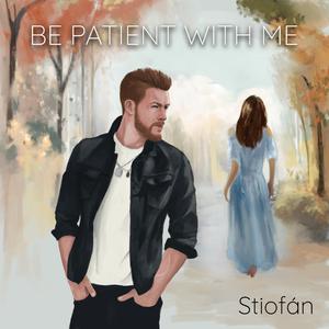 Be Patient With Me