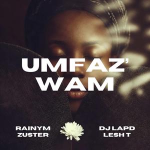 Umfaz'wam (feat. Zuster, Lesh T & RainyM)