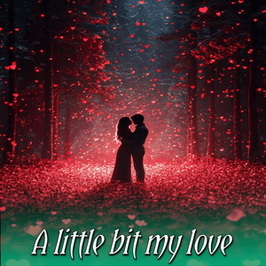 A little bit my love
