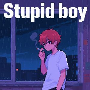 Stupid boy（Prod.Gr33nart Beats）