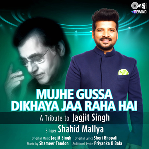 Mujhe Ghussa Dikhaya Jaa Raha Hai (Tips Rewind: A Tribute to Jagjit Singh)