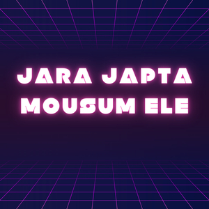 Jara Japta Mousum Ele