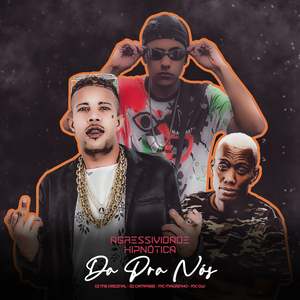 Agressividade Hipnotica, Da Pra Nos