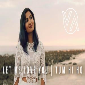 Let Me Love You & Tum Hi Ho (Vidya Vox Mashup)