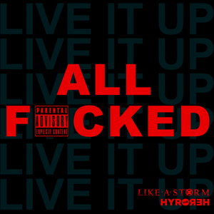 ALL F*CKED (Live It Up)