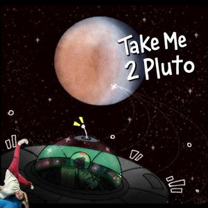 Take Me 2 Pluto