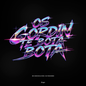 Os Gordin Te Bota Bota