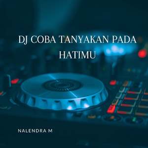 DJ Coba Tanyakan Pada Hatimu