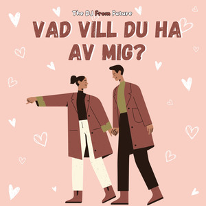 Vad vill du ha av mig?