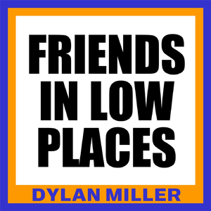 Friends in Low Places