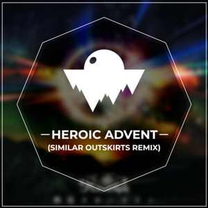HEROIC ADVENT(Similar Outskirts Remix)