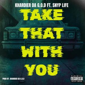 Take that With you (feat. Snyp Life)