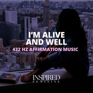 I'm Alive And Well | 432 Hz Affirmation Song