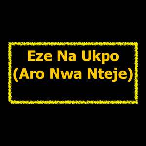 Eze Na Ukpo (Aro Nwa Nteje)