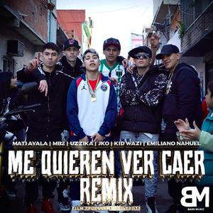 ME QUIEREN VER CAER REMIXX (feat. MB2, Kid Wazi, Jko, Emiliano Nahuel & Uzzika)