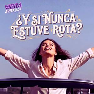 ¿Y SI NUNCA ESTUVE ROTA?
