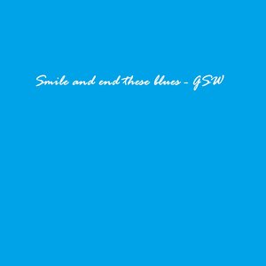 Smile and End These Blues