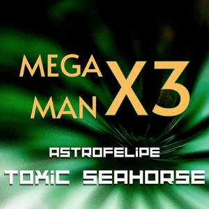 Toxic Seahorse (from "Mega Man X3") (Cover Version)