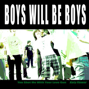 Boys Will Be Boys (You Shot Me With Your Love Gun)