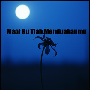 MAAF KU TLAH MENDUAKANMU