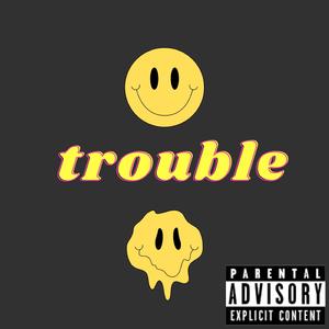 Trouble