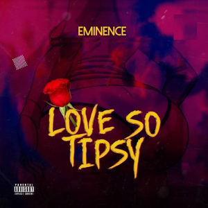 Love so Tipsy (feat. Rayan T, Marvellous Benjy & Vjseximoney)